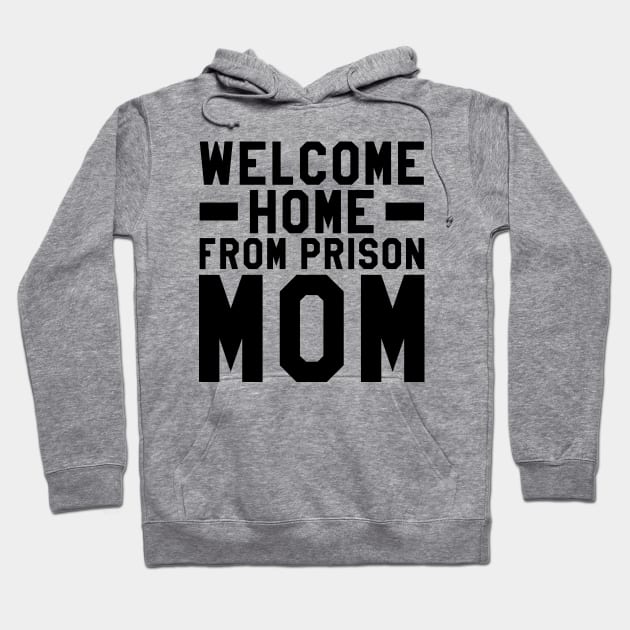 Welcome Home From Prison Mom Hoodie by Aome Art